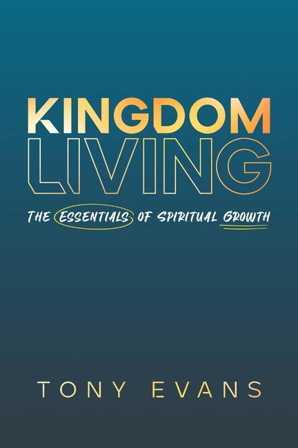 Knjiga Kingdom Living: The Essentials of Spiritual Growth 
