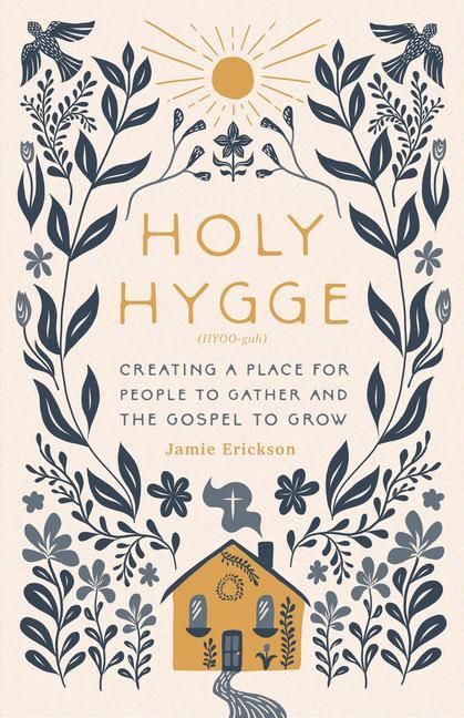 Könyv Holy Hygge: Creating a Place for People to Gather and the Gospel to Grow 