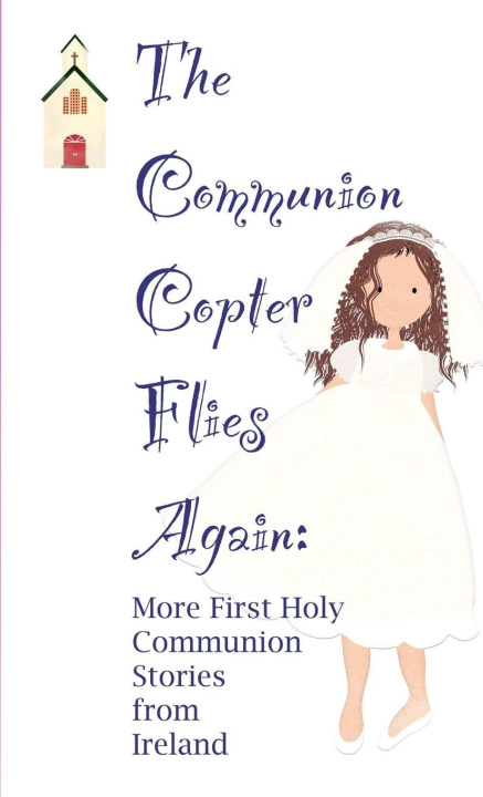 Kniha Communion Copter Flies Again: More First Holy Communion Stories from Ireland Avril O'Reilly