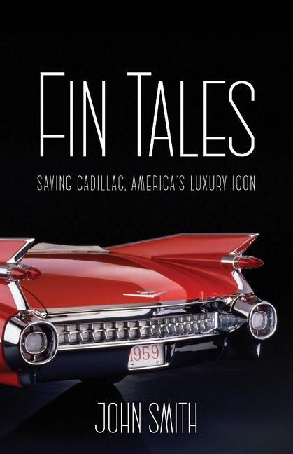 Könyv Fin Tales: Saving Cadillac, America's Luxury Icon 