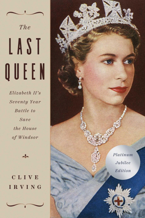 Carte The Last Queen: Elizabeth II's Seventy Year Battle to Save the House of Windsor: The Platinum Jubilee Edition 