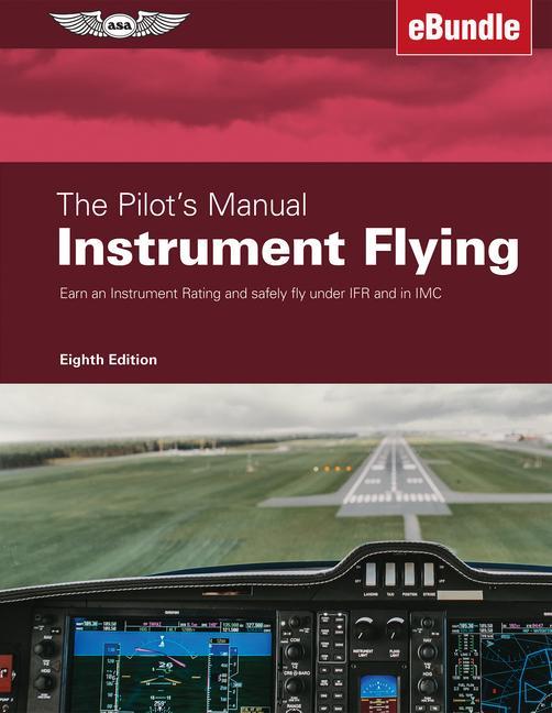Kniha The Pilot's Manual: Instrument Flying: Earn an Instrument Rating and Safely Fly Under Ifr and in IMC 