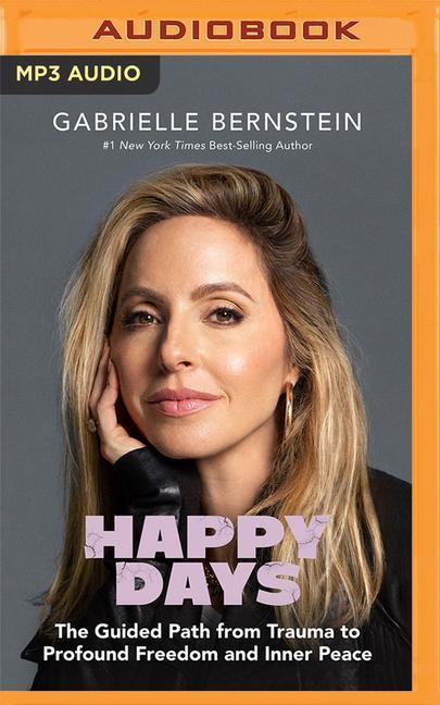 Digitale Happy Days: The Guided Path from Trauma to Profound Freedom and Inner Peace Gabrielle Bernstein