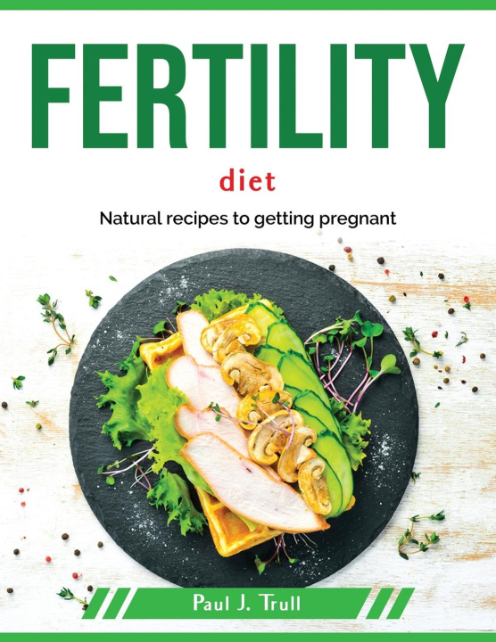 Kniha Fertility Diet: Natural recipes to getting pregnant 