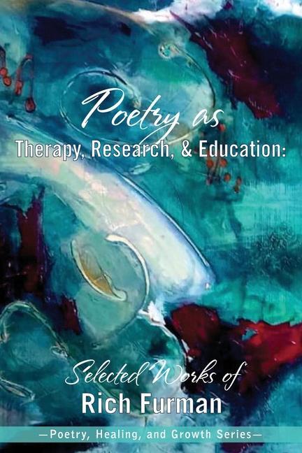 Книга Poetry as Therapy, Research, and Education: Selected Works of Rich Furman 