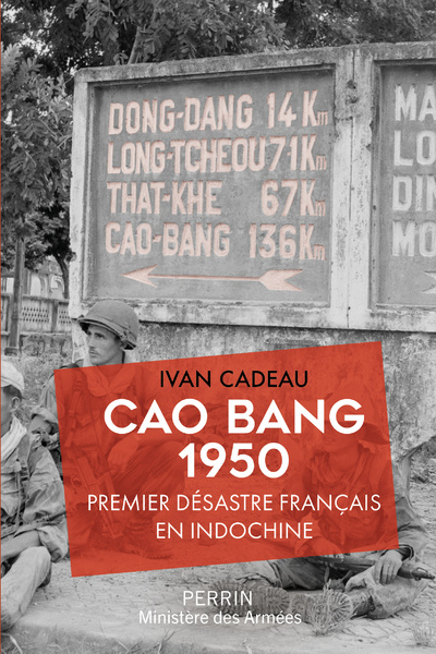 Buch Cao Bang 1950 - Premier désastre français en Indochine Ivan Cadeau