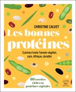 Carte Les bonnes protéines - Cuisinez toute l'année végétal, sain, éthique, durable Christine Calvet