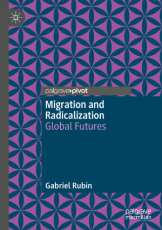 Knjiga Migration and Radicalization Gabriel Rubin
