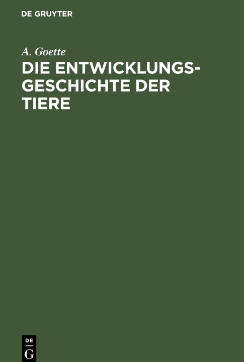 Könyv Die Entwicklungsgeschichte der Tiere A. Goette