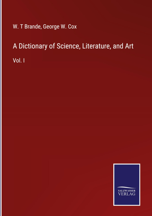 Książka A Dictionary of Science, Literature, and Art George W. Cox