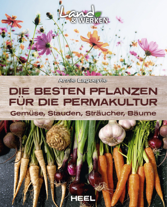 Kniha Die besten Pflanzen für die Permakultur: Gemüse, Stauden, Sträucher, Bäume 