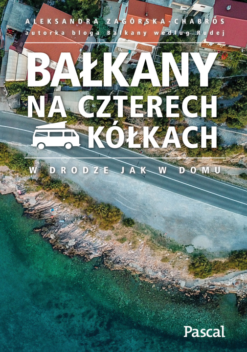 Könyv Bałkany na czterech kółkach Aleksandra Zagórska-Chabros