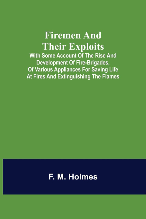 Knjiga Firemen and their Exploits F. M. Holmes
