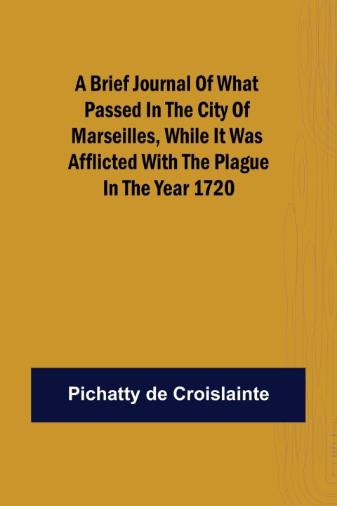 Könyv brief Journal of what passed in the City of Marseilles, while it was afflicted with the Plague, in the Year 1720 