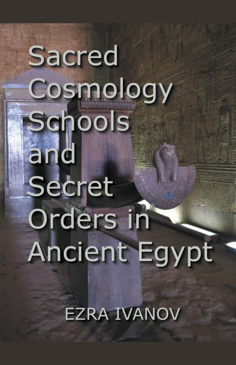 Kniha Sacred Cosmology Schools and Secret Orders in Ancient Egypt 