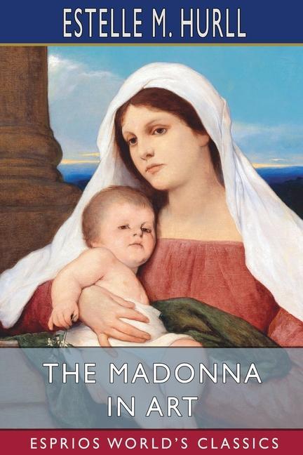 Könyv Madonna in Art (Esprios Classics) 