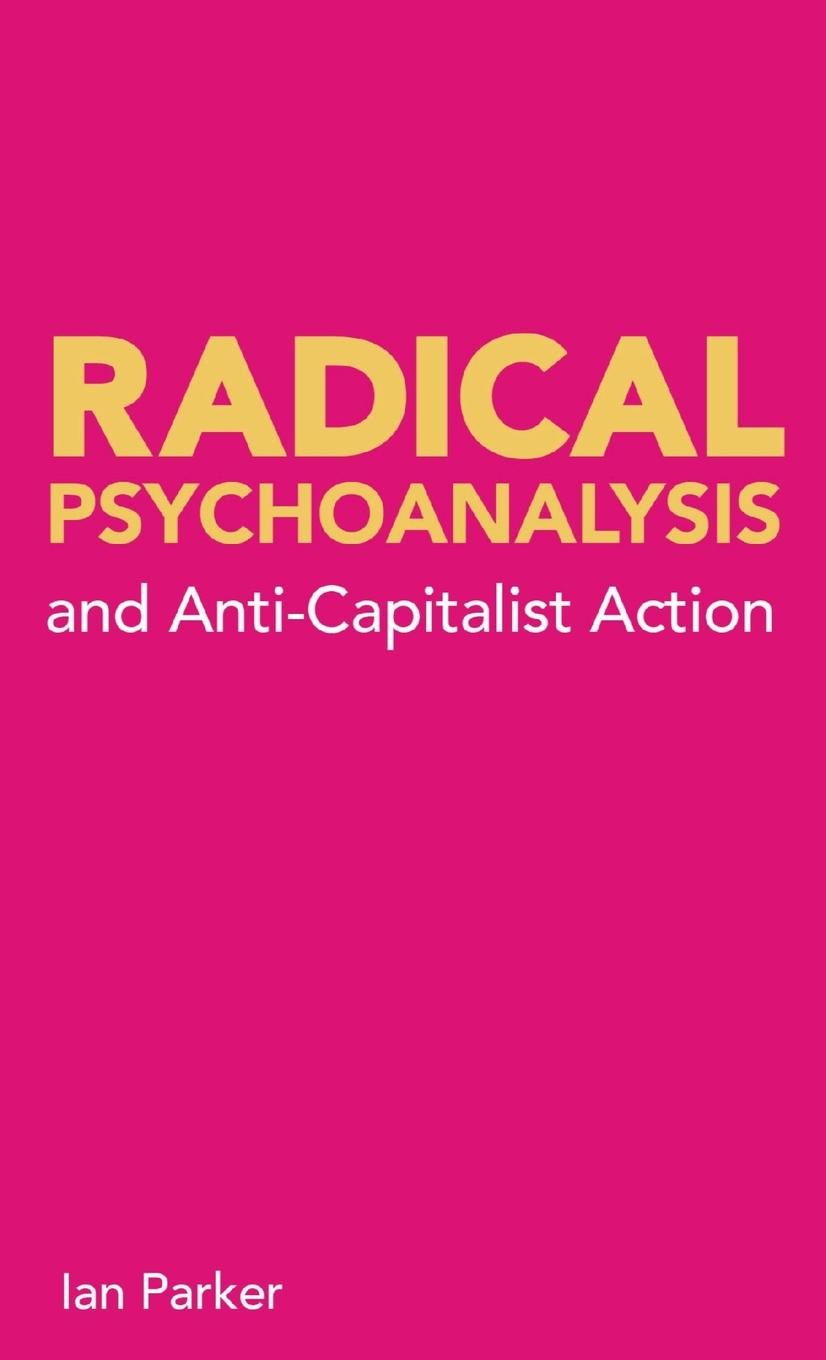 Buch Radical Psychoanalysis and Anti-Capitalist Action Ian Parker