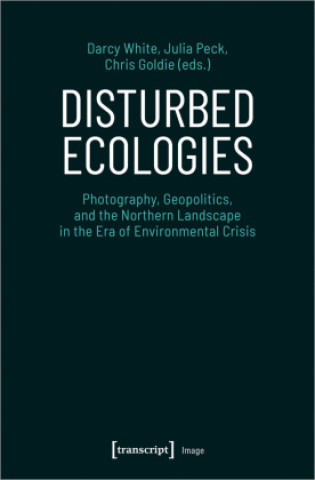 Knjiga Disturbed Ecologies Darcy White