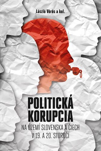 Kniha Politická korupcia na území Slovenska a Čiech v 19.a 20. storočí László Vörös; kolektív autorov