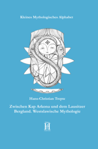 Kniha Zwischen Kap Arkona und dem Lausitzer Bergland. Westslawische Mythologie Hans-Christian Trepte