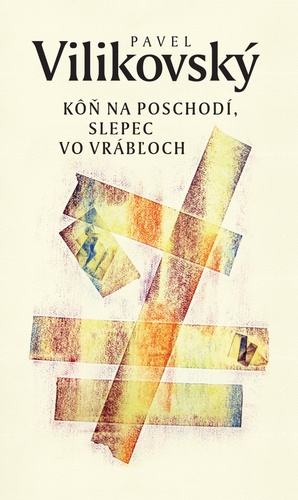 Kniha Kôň na poschodí, slepec vo Vrábľoch Pavel Vilikovský