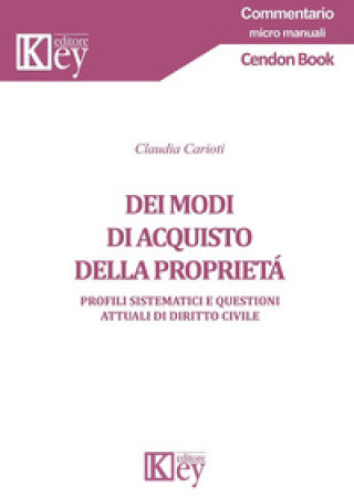 Книга Dei modi di acquisto della proprietà. Profili sistematici e questioni attuali di diritto civile Claudia Carioti