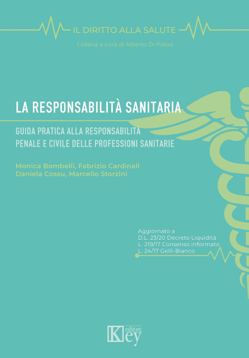 Knjiga responsabilità sanitaria. Guida pratica alla responsabilità penale e civile delle professioni sanitarie Monica Bombelli