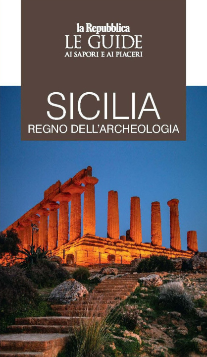 Carte Sicilia regno dell'archeologia. Le guide ai sapori e piaceri 