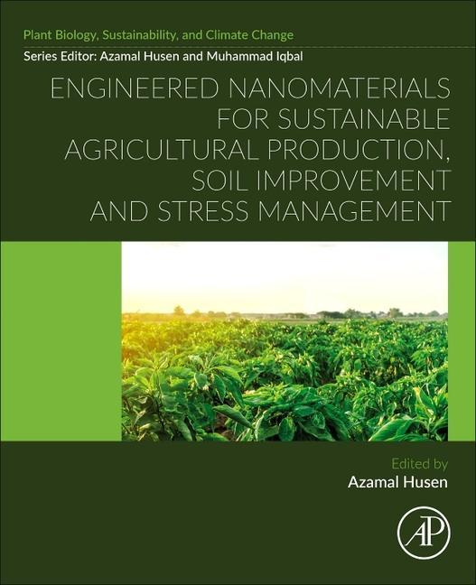 Book Engineered Nanomaterials for Sustainable Agricultural Production, Soil Improvement and Stress Management Azamal Husen