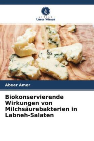 Knjiga Biokonservierende Wirkungen von Milchsäurebakterien in Labneh-Salaten 