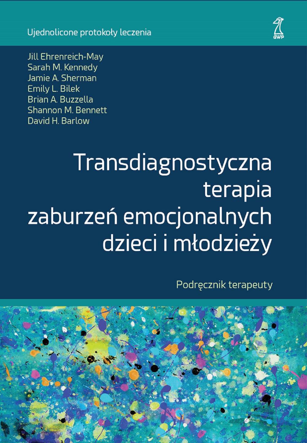 Book Transdiagnostyczna terapia zaburzeń emocjonalnych dzieci i młodzieży. Podręcznik Terapeuty 
