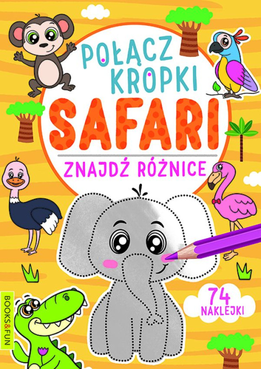 Kniha Safarii. Połącz kropki, znajdź różnicę Opracowanie zbiorowe