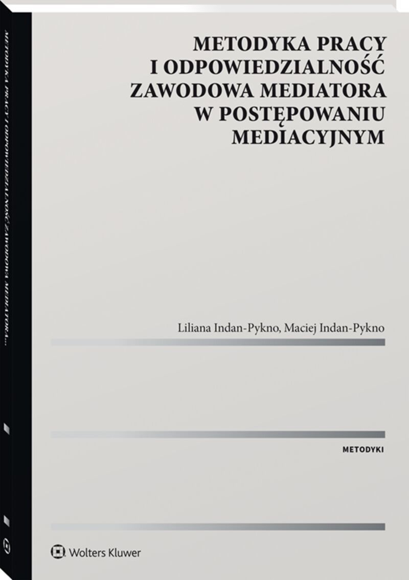 Kniha Metodyka pracy i odpowiedzialność zawodowa mediatora w postępowaniu mediacyjnym Indan-Pykno Liliana