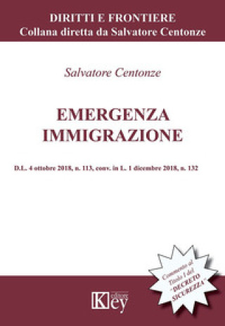 Книга Emergenza immigrazione. D.L. 4 ottobre 2018, n. 113, conv. in L. 1 dicembre 2018, n. 132 Salvatore Centonze