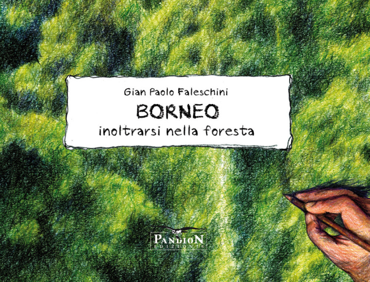 Carte Borneo. Inoltrarsi nella foresta Gian Paolo Faleschini
