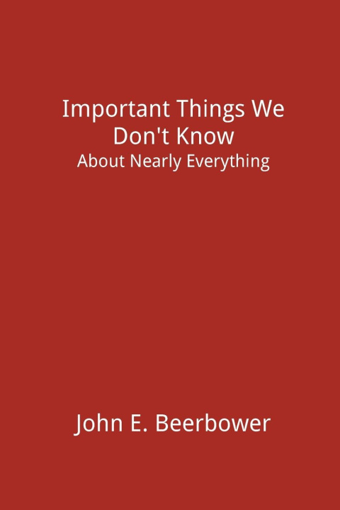 Kniha Important Things We Don't Know John E. Beerbower