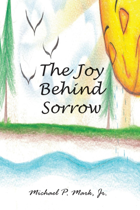 Knjiga Joy Behind Sorrow Michael P. Mark