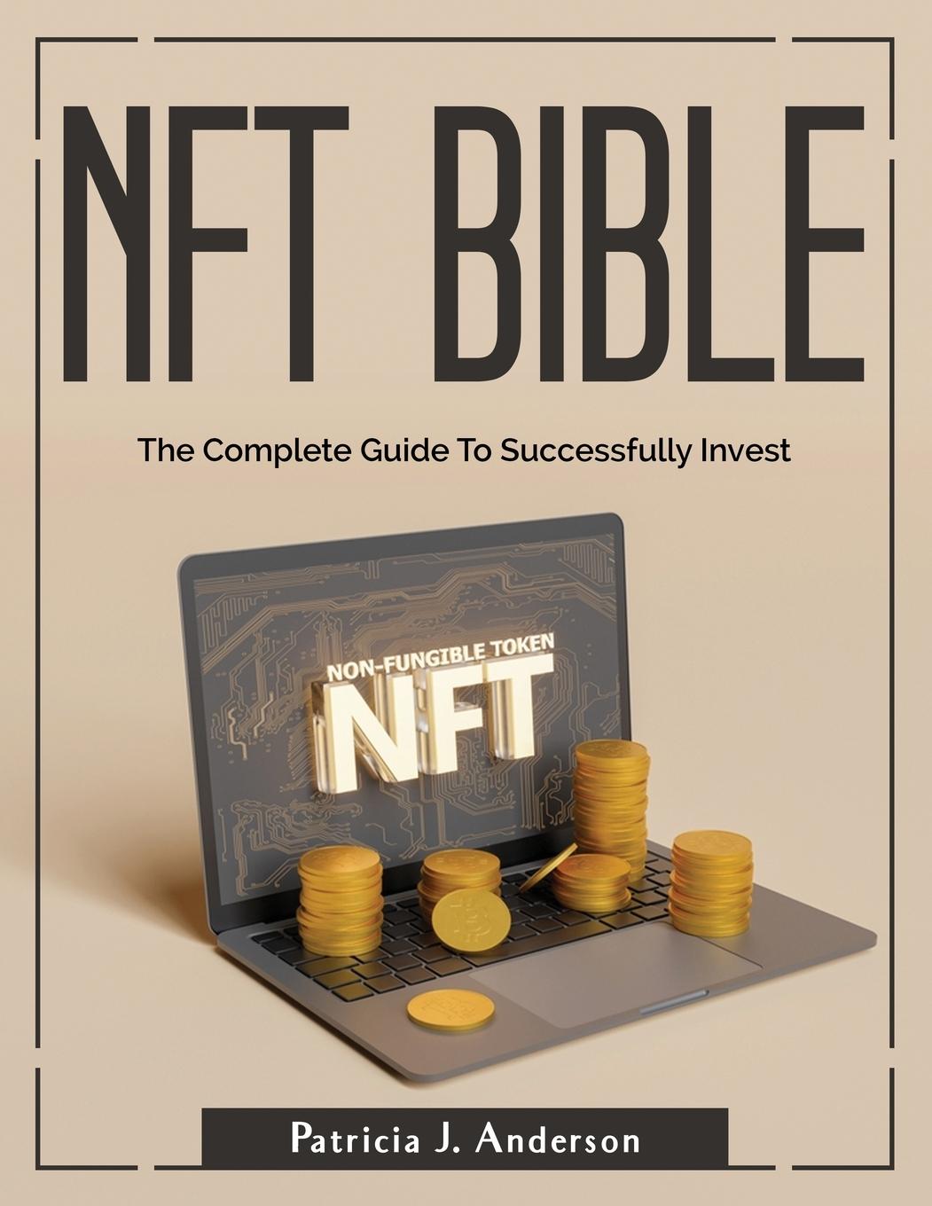 Книга Nft Bible: The Complete Guide To Successfully Invest 