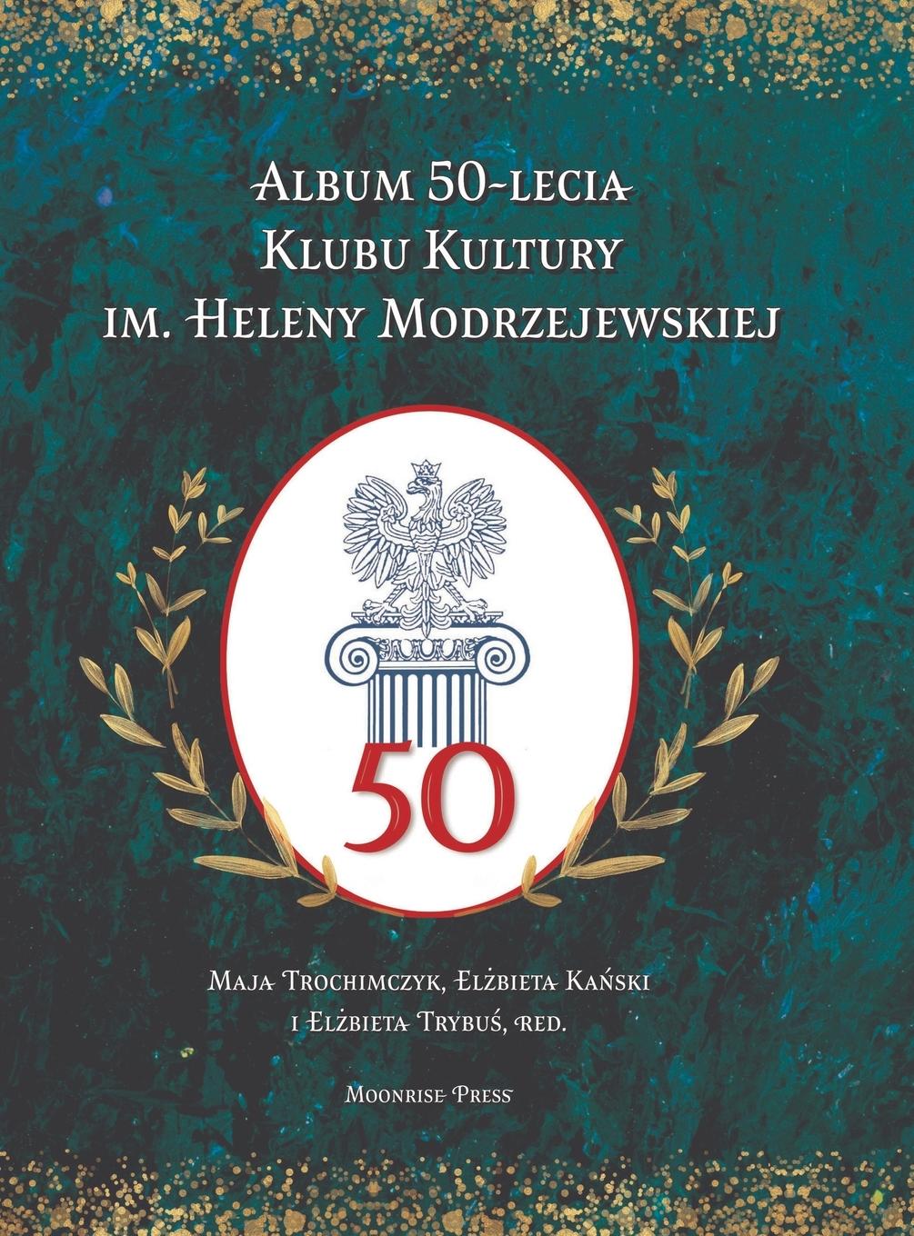 Kniha Album 50-lecia Klubu Kultury im. Heleny Modrzejewskiej Maja Trochimczyk