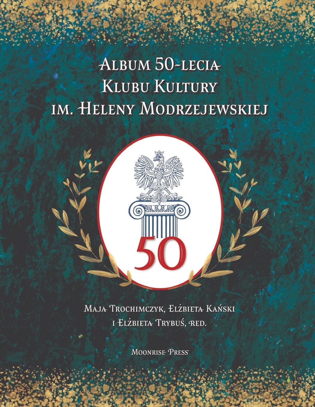 Kniha Album 50-lecia Klubu Kultury im. Heleny Modrzejewskiej Maja Trochimczyk