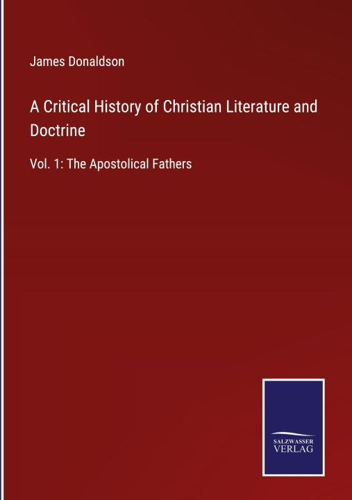 Könyv Critical History of Christian Literature and Doctrine 