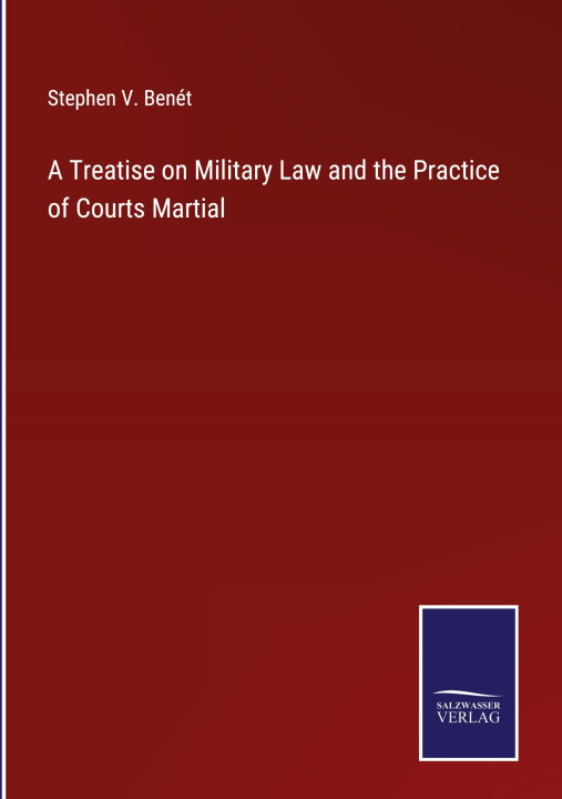 Könyv Treatise on Military Law and the Practice of Courts Martial 