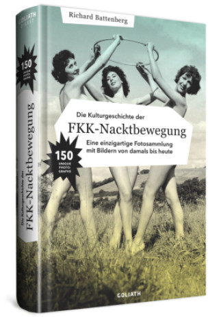 Könyv Die Kulturgeschichte der FKK-Nacktbewegung Richard Battenberg