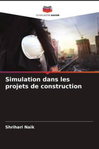 Knjiga Simulation dans les projets de construction Shrihari Naik