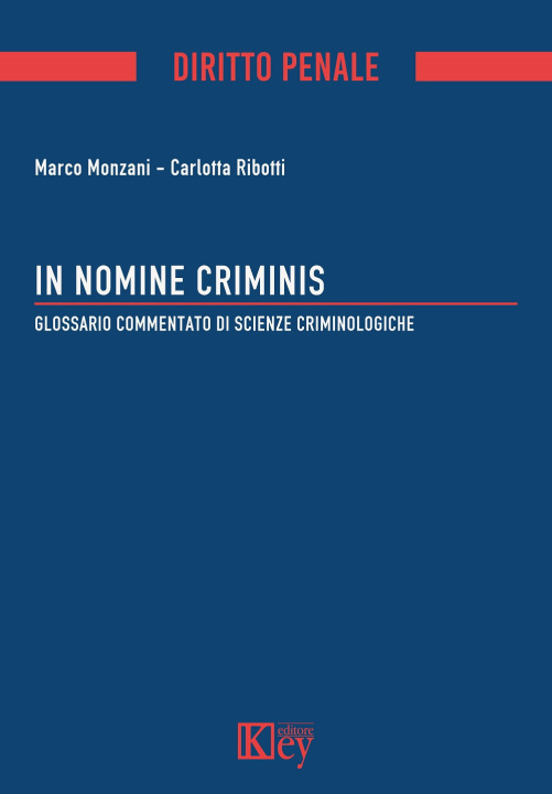 Kniha In nomine criminis. Glossario commentato di Scienze Criminologiche Marco Monzani