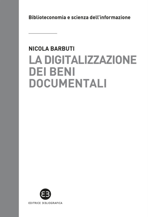Книга digitalizzazione dei beni documentali. Metodi, tecniche, buone prassi Nicola Barbuti