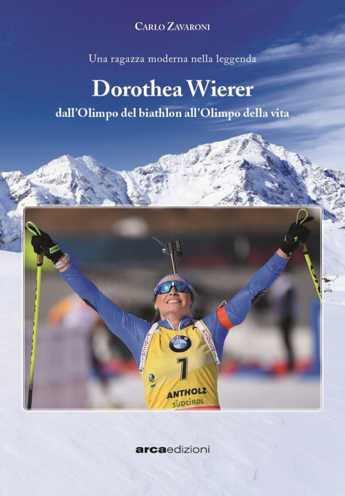 Book Dorothea Wierer. Dall'Olimpo del Biathlon all'Olimpo della vita Carlo Zavaroni