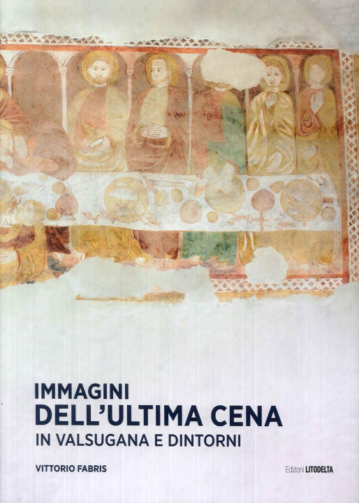 Könyv Immagini dell'Ultima Cena in Valsugana e dintorni Vittorio Fabris