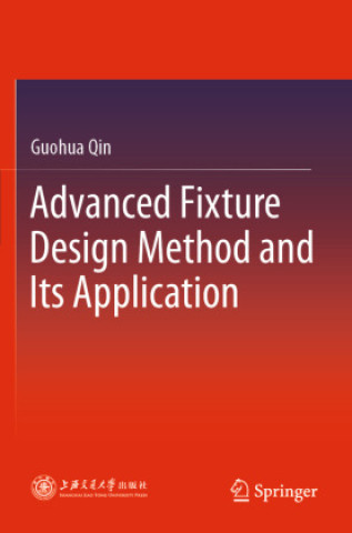 Knjiga Advanced Fixture Design Method and Its Application Guohua Qin