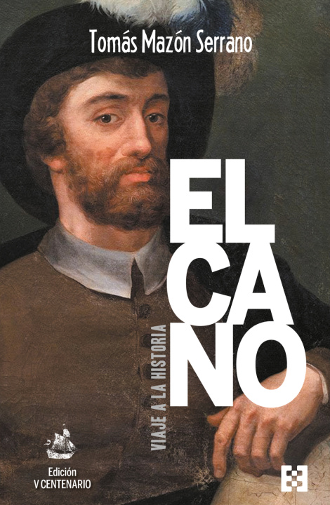 Book Elcano, viaje a la historia. Edición V Centenario TOMAS MAZON SERRANO